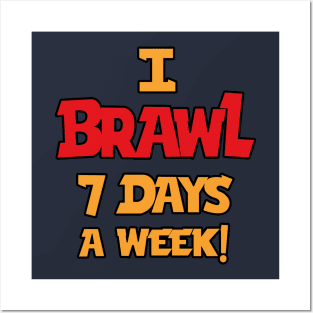 I Brawl 7 Days A week Posters and Art